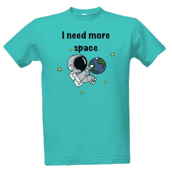 Tričko s potiskem I need more space - kosmonaut