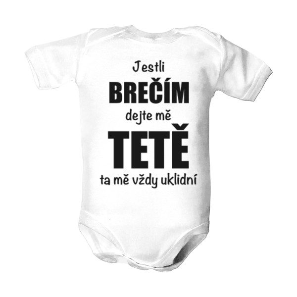 Dětské body  s potiskem Jestli brečím dejte mě TETĚ