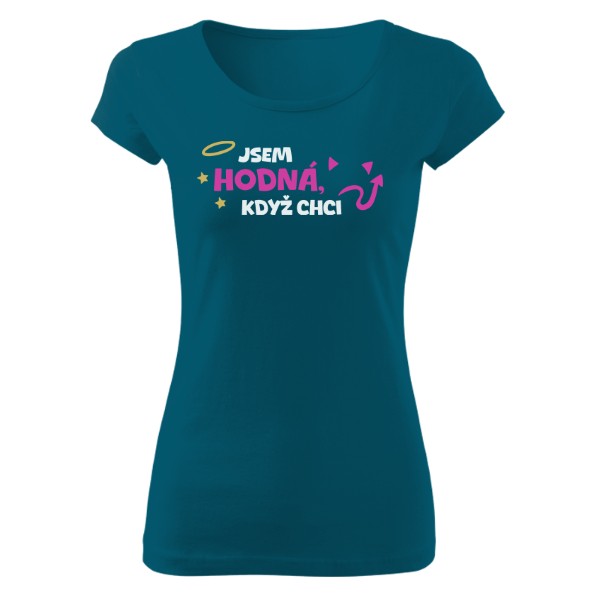 Tričko s potiskem Jsem hodná, když chci
