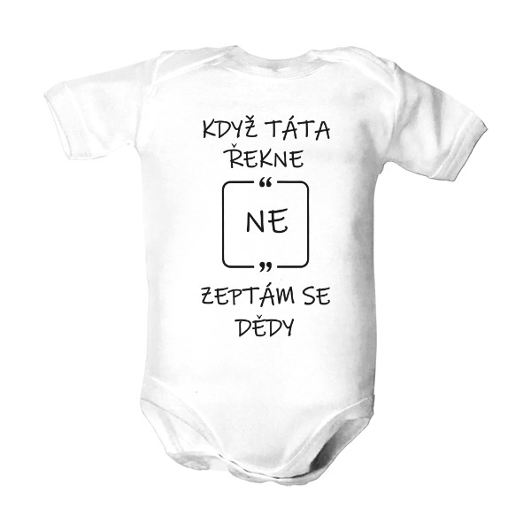 Dětské body  s potiskem Když táta řekne NE, zeptám se dědy