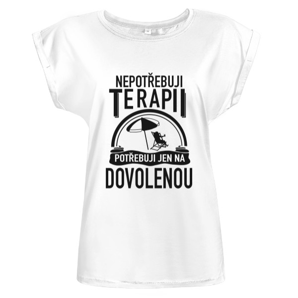 Tričko s potiskem Nepotřebuji terapii, potřebuji jen na dovolenou
