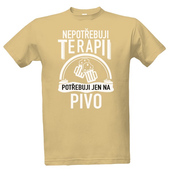 Tričko s potiskem Nepotřebuji terapii, potřebuji jen na pivo