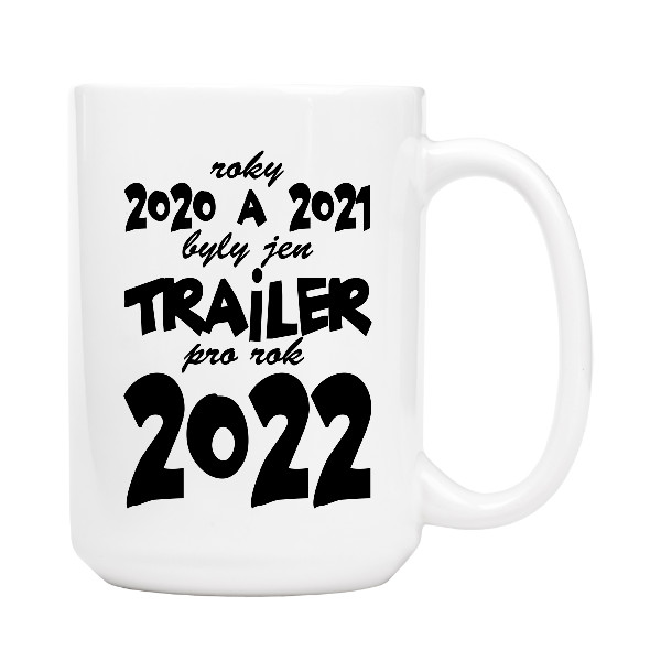 Hrnek velký s potiskem Trailer pro rok 2022 - hrnek