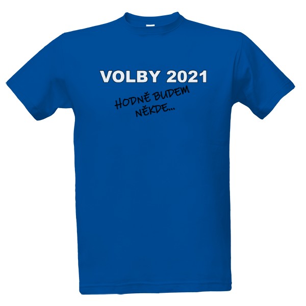 Tričko s potiskem Volby 2021 - budem někde